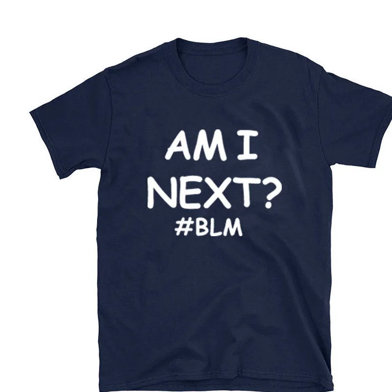 AM I NEXT Tees BLM Black Lives Matter T Shirts Unisex