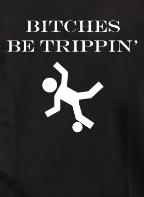 Bitches be trippin’ T-Shirt