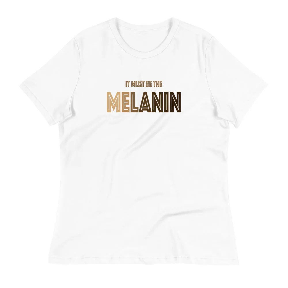 It Must Be The Melanin T-Shirt