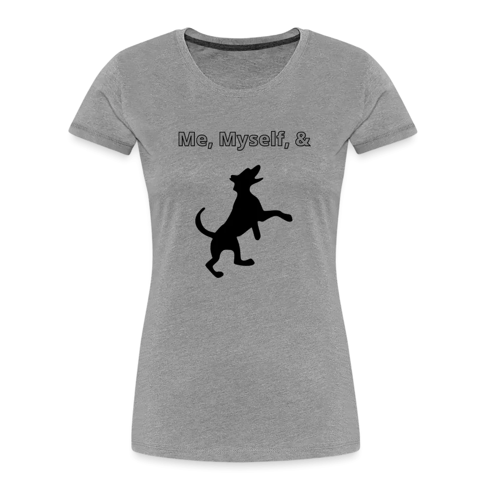 Me,Myself, & Dog Premium Women’s Organic T-Shirt